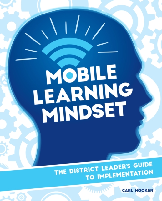 Mobile Learning Mindset The District Leaders Guide to Implementation