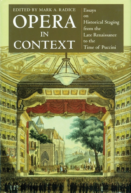 Italian Renaissance Opera Opera in Context : Essays on Historical Staging from the Late ...