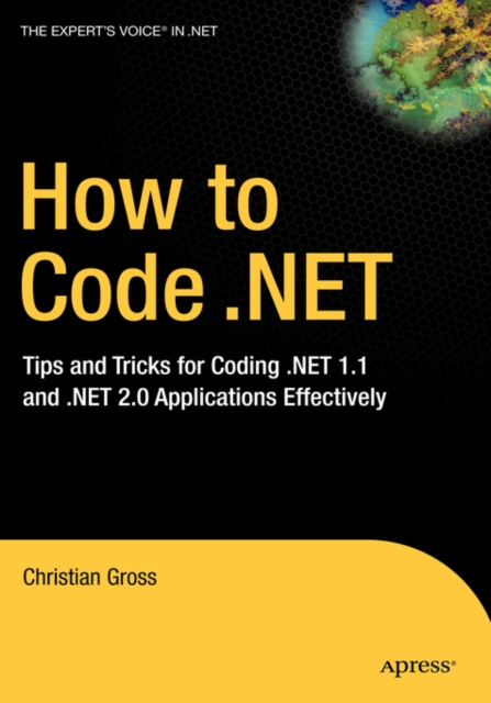How to Code .NET : Tips and Tricks for Coding .NET 1.1 and .NET 2.0 ...