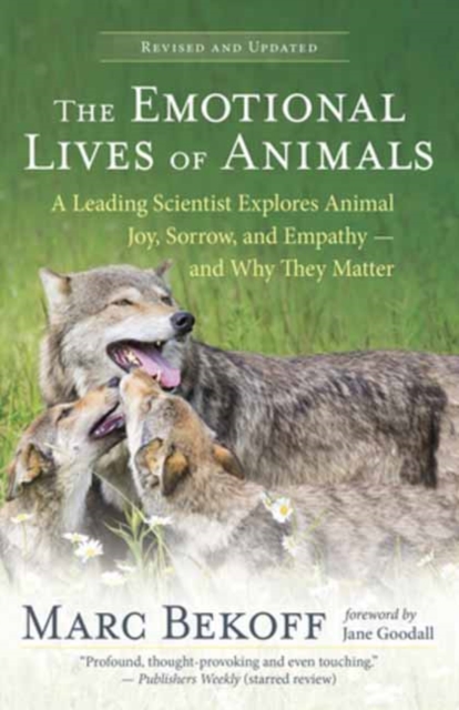New World Library The Emotional Lives Of Animals Revised : A Leading Scientist Explores Animal Joy, Sorrow And Empathy - And Why They Matter