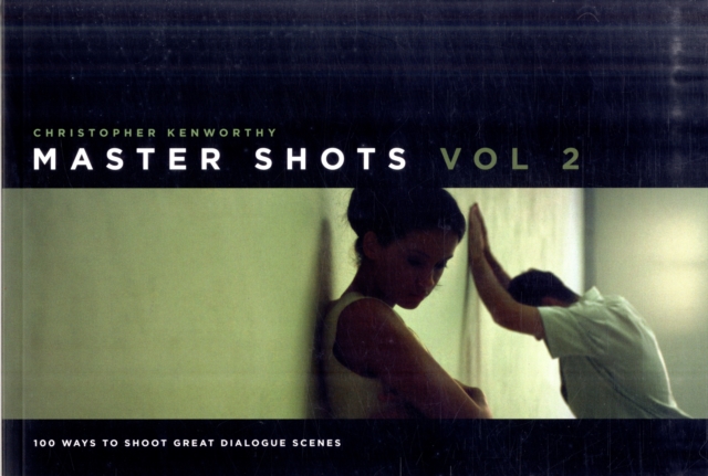 Michael Wiese Productions Master Shots, Vol 2 : 100 Ways To Shoot Great Dialogue Scenes