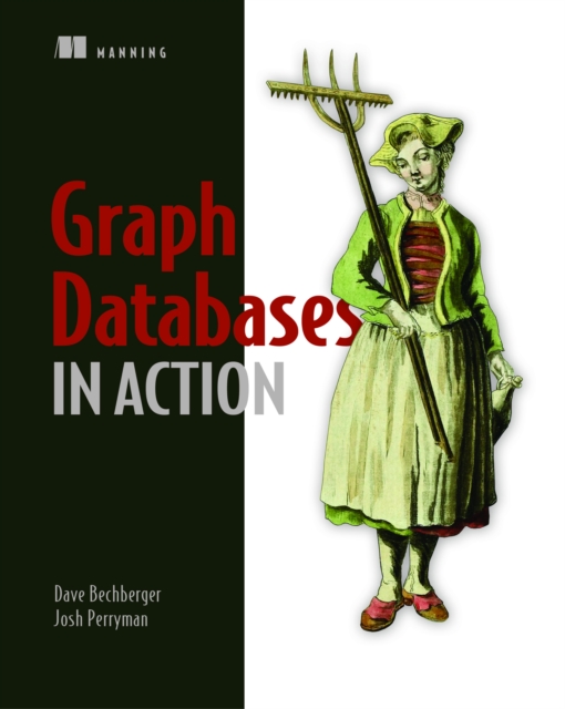 Graph Databases in Action Dan Bechberger 9781617296376 WHSmith