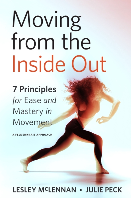 Moving from the Inside Out : 7 Principles for Ease and Mastery in ...