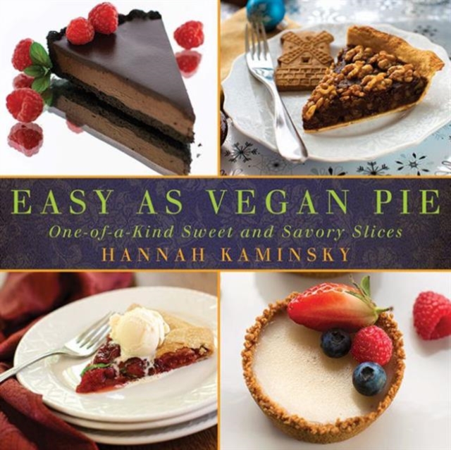Easy As Vegan Pie : One-of-a-Kind Sweet and Savory Slices: Hannah ...
