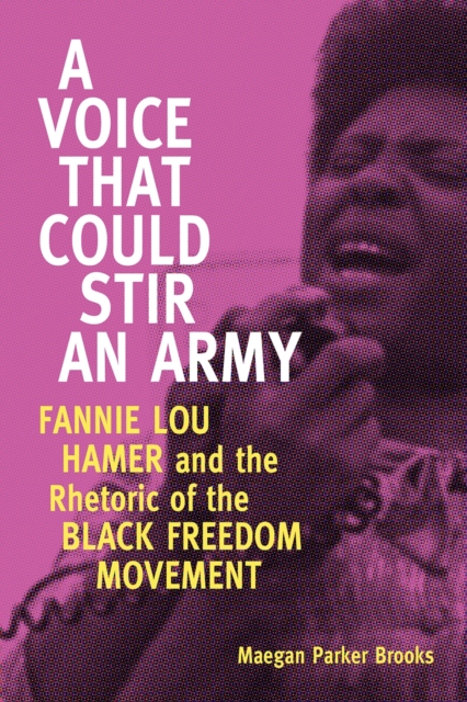 A Voice That Could Stir an Army : Fannie Lou Hamer and the Rhetoric of ...