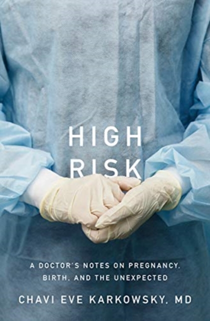 High Risk - Stories of Pregnancy, Birth, and the Unexpected ...