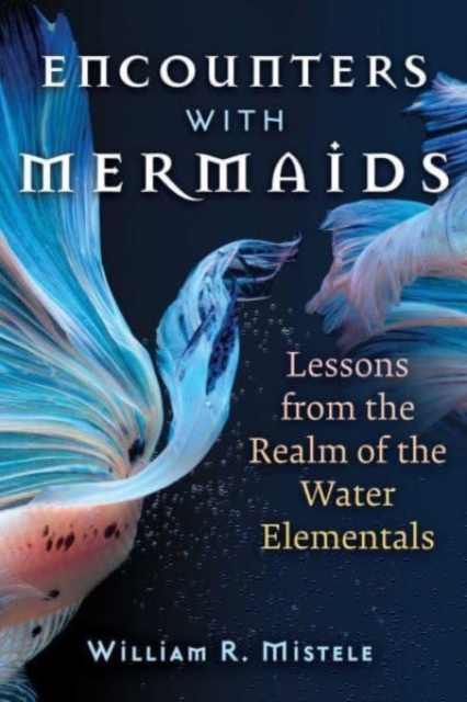 Inner Traditions Bear and Company Encounters With Mermaids : Lessons From The Realm Of The Water Elementals