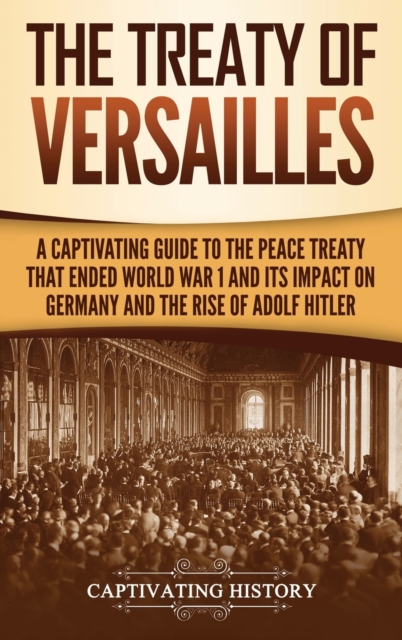 The Treaty of Versailles : A Captivating Guide to the Peace Treaty