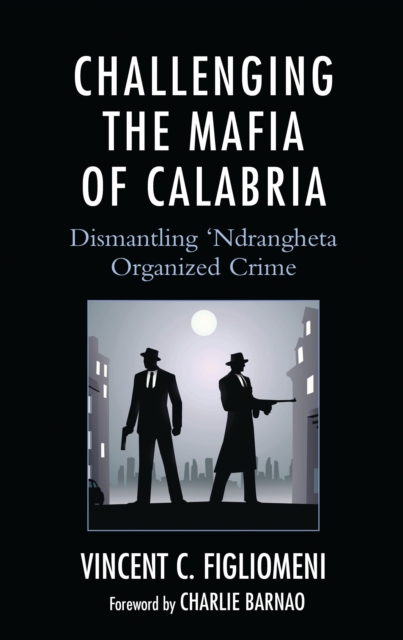 Challenging the Mafia of Calabria : Dismantling 'Ndrangheta