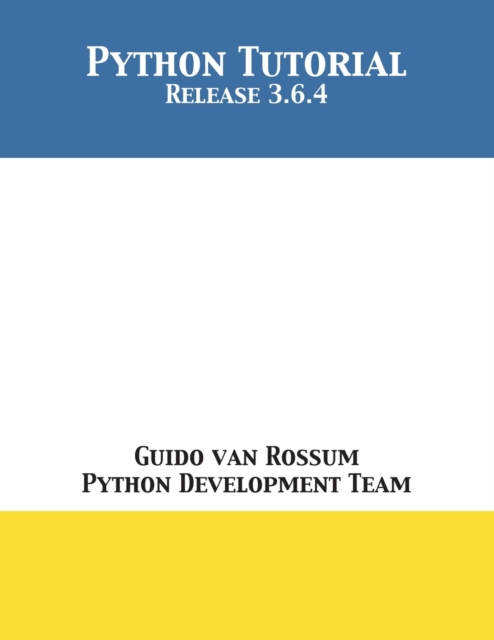 Python Tutorial : Release 3.6.4: Guido Van Rossum: 9781680921601: TGJones