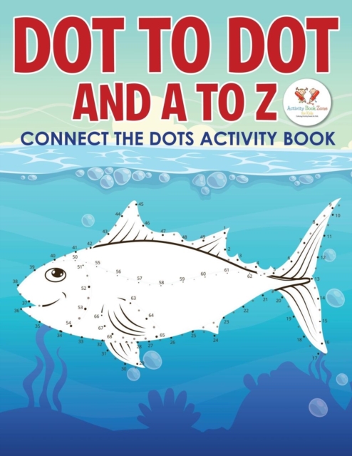 Dot to Dot and A to Z - Connect the Dots Activity Book: Activity Book ...