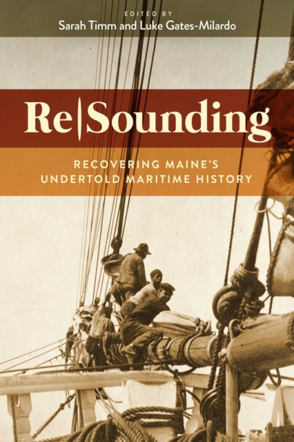 Resounding : Recovering Maine's Undertold Maritime History