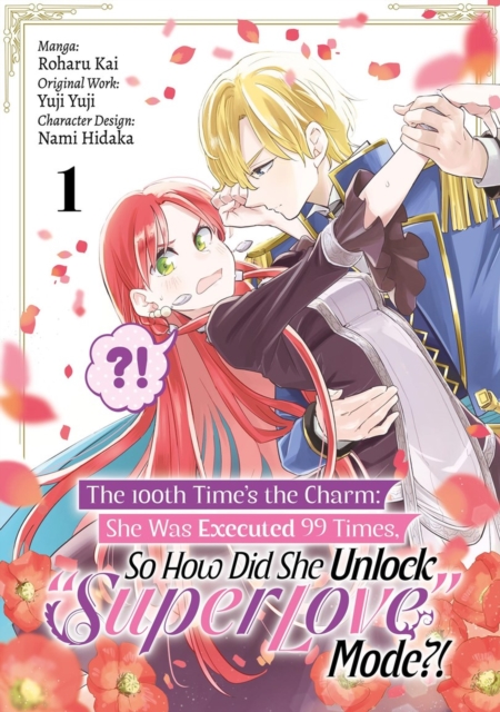 The 100th Time’s the Charm: She Was Executed 99 Times, So How Did She Unlock “Super Love” Mode?! Volume 1 (Manga)
