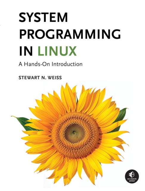 System Programming in Linux : A Hands-On Introduction: Stewart Weiss ...