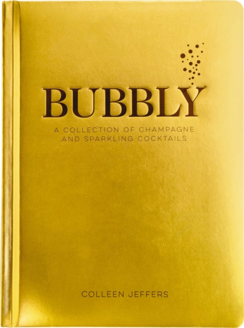 Bubbly : A Collection of Champagne and Sparkling Cocktails