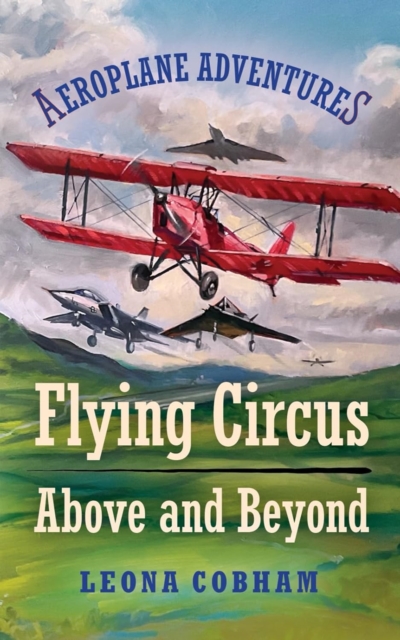 Flying Circus Above and Beyond : Thrills and spills, but nothing can hold the planes back when the skys the limit. Inspiring reads for ages 7-11
