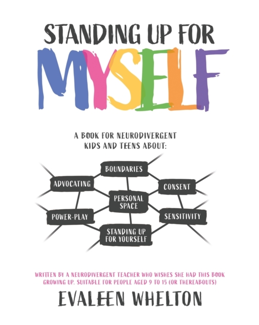 Standing Up for Myself : An empowering book for Neurodivergent kids and teens about boundaries, sensitivity, personal space, consent, power play and self advocacy, Paperback / softback Book