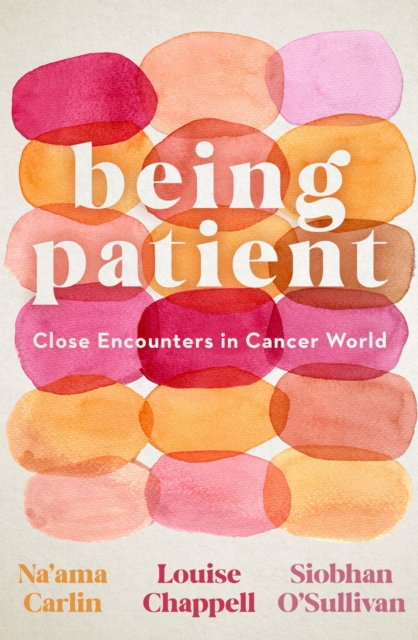 Being Patient : Close Encounters in Cancer World