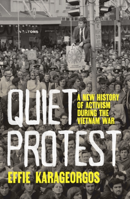 Quiet Protest : A New History of Activism During the Vietnam War