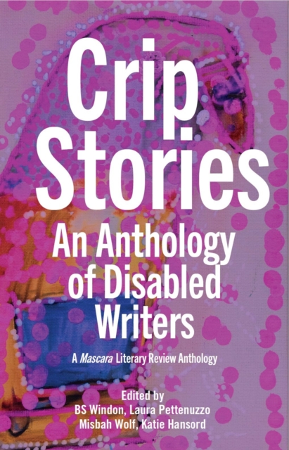 Crip Stories : An Anthology of Disabled Writers
