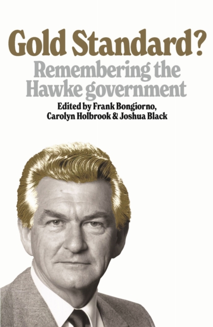 Gold Standard? : Remembering the Hawke Government