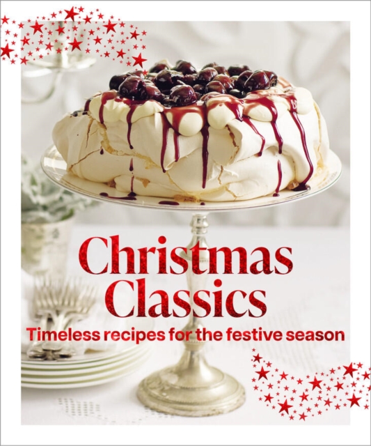 Christmas Classics : Timeless recipes for the festive season
