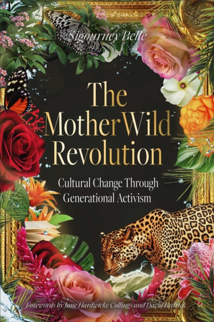 Muse Oracle Press The Motherwild Revolution : Cultural Change Through Generational Activisim