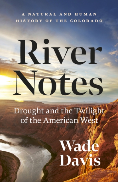 River Notes : A Natural and Human History of the Colorado (Revised Edition)