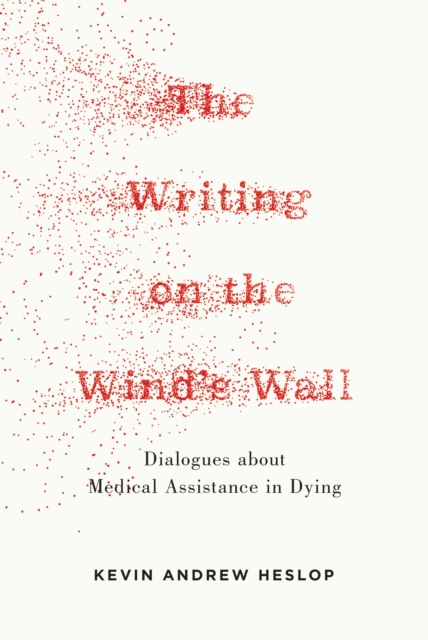 Writing on the Wind's Wall : Dialogues about 'Medical Assistance in Dying'