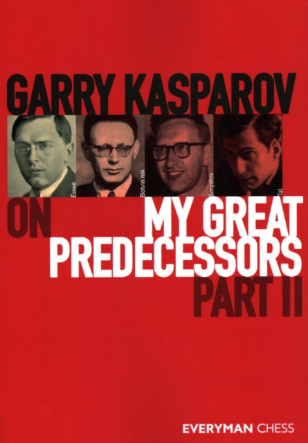 Everyman Chess Garry Kasparov On My Great Predecessors, Part 2