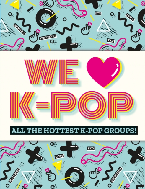 We Love K-Pop : All the hottest K-Pop groups!: Mortimer Children's
