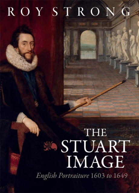 Boydell & Brewer Ltd The Stuart Image : English Portraiture 1603 To 1649