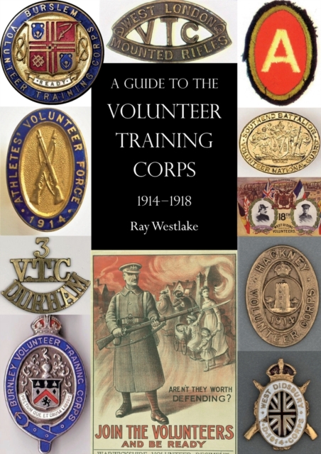 A Guide to the Volunteer Training Corps 1914-1918: Ray Westlake ...