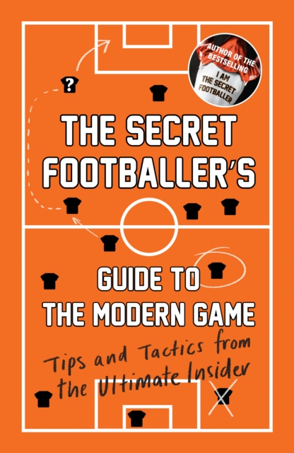 The Secret Footballer's Guide to the Modern Game : Tips and Tactics ...