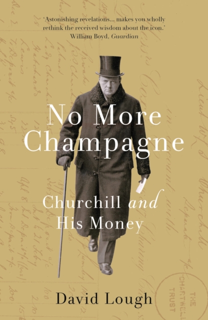 Bloomsbury Publishing Plc No More Champagne : Churchill And His Money