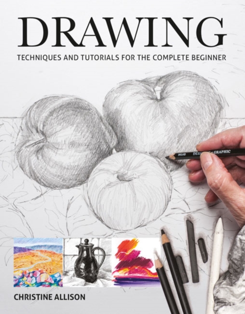Drawing : Techniques and Tutorials for the Complete Beginner: Christine ...