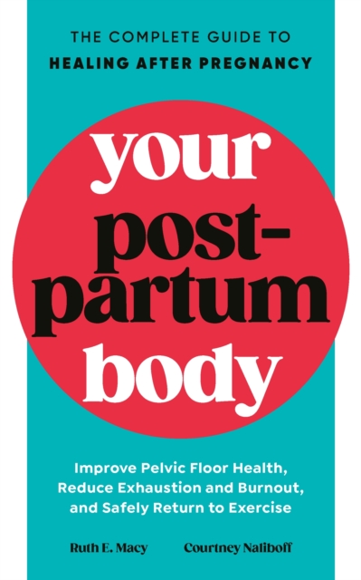 Your Postpartum Body : The Complete Guide to Healing After Pregnancy ...