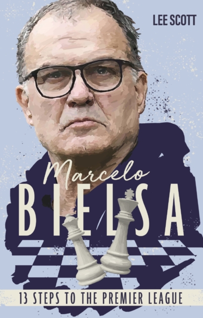 Pitch Publishing Ltd Marcelo Bielsa : Thirteen Steps To The Premier League