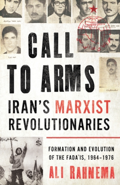 Majid Rahnema Call to Arms: Iran’s Marxist Revolutionaries : Formation and Evolution ...