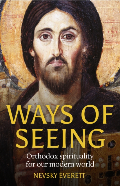 Ways of Seeing : Orthodox spirituality for our modern world ...