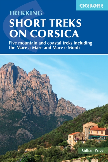 Short Treks on Corsica : Five mountain and coastal treks including the Mare a Mare and Mare e Monti