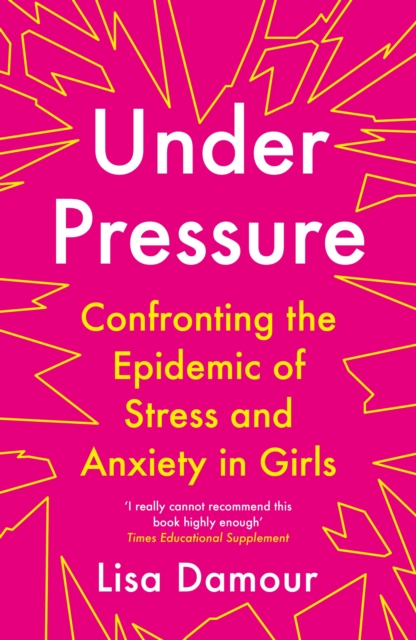 Atlantic Books Under Pressure : Confronting The Epidemic Of Stress And Anxiety In Girls