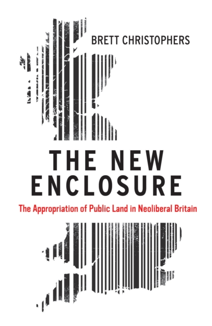 Verso Books The Enclosure : The Appropriation Of Public Land In Neoliberal Britain