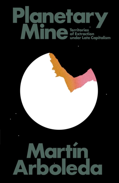 Verso Books Planetary Mine : Territories Of Extraction Under Late Capitalism