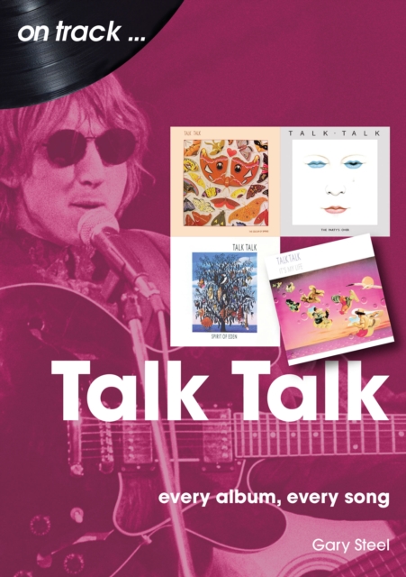 Sonicbond Publishing Talk Talk On Track : Every Album, Every Song