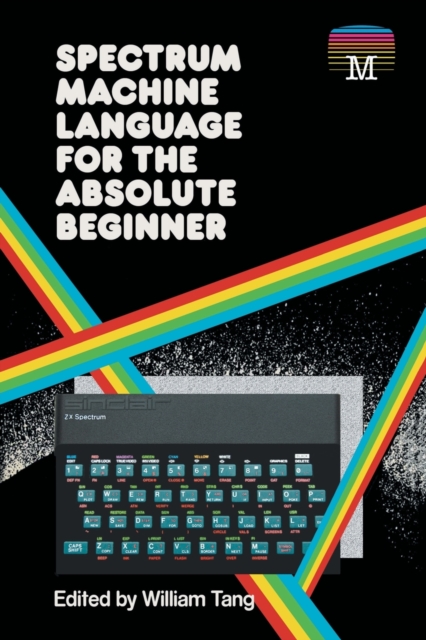 Machine Language Fierce Spectrum Machine Language for the Absolute Beginner: William Tang ...