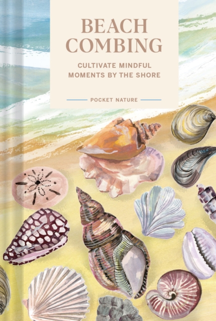 Chronicle Books Pocket Nature: Beachcombing : Cultivate Mindful Moments By The Sea