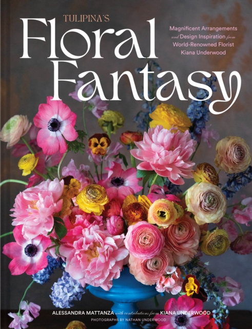 Chronicle Books Tulipina’s Floral Fantasy : Your Stunning Lookbook To Inspire Arrangements For Every Special Occasion