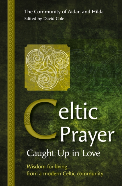 Celtic Prayer - Caught Up in Love : Wisdom for living from a modern ...