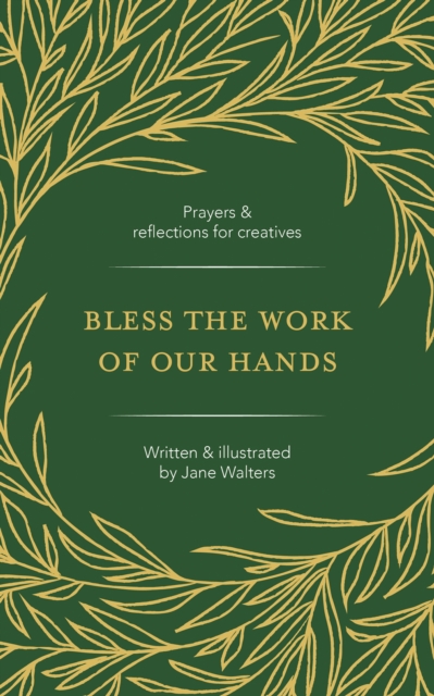 Bless the Work of Our Hands : Prayers and reflections for creatives ...